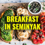The Best Breakfast Places in Seminyak